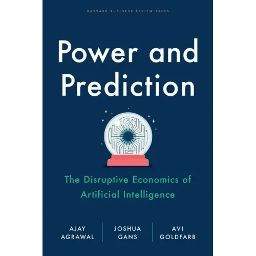 Power and Prediction: The Disruptive Economics of Artificial Intelligence - Hardcover - iShook Books