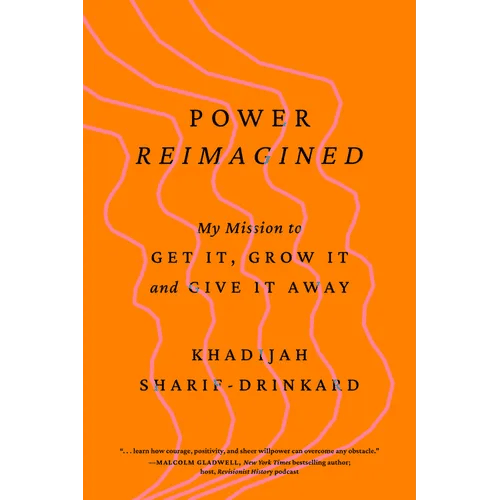 Power Reimagined: My Mission to Get It, Grow It, and Give It Away - Hardcover - iShook Books