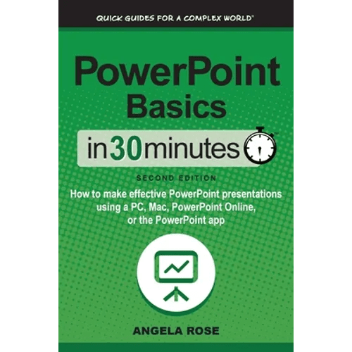 PowerPoint Basics In 30 Minutes: How to make effective PowerPoint presentations using a PC, Mac, PowerPoint Online, or the PowerPoint app - Paperback - iShook Books