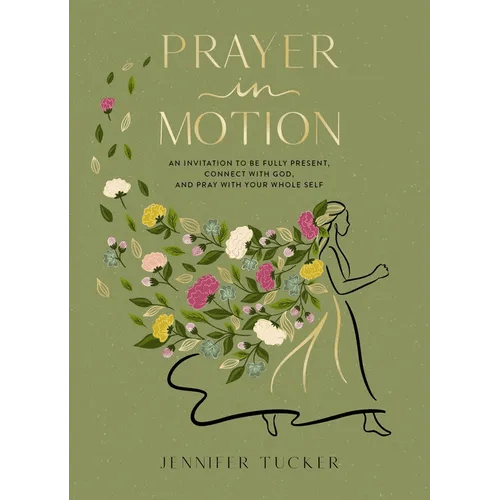 Prayer in Motion: An Invitation to Be Fully Present, Connect with God, and Pray with Your Whole Self - The Perfect Mother's Day Gift for Christian Mom - Hardcover - iShook Books