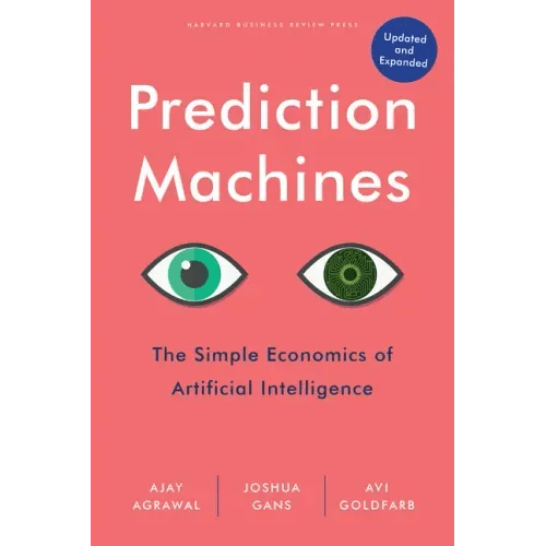 Prediction Machines, Updated and Expanded: The Simple Economics of Artificial Intelligence - Hardcover - iShook Books