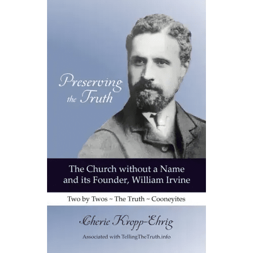 Preserving the Truth: The Church without a Name and Its Founder, William Irvine - Hardcover - iShook Books