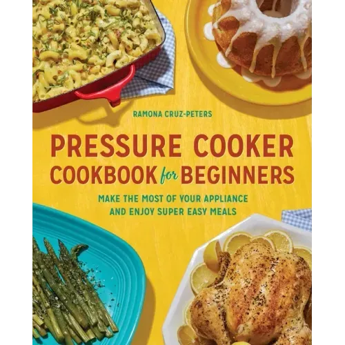 Pressure Cooker Cookbook for Beginners: Make the Most of Your Appliance and Enjoy Super Easy Meals - Paperback - iShook Books