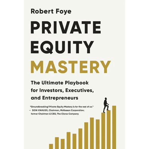 Private Equity Mastery: The Ultimate Playbook for Investors, Executives, and Entrepreneurs - Hardcover - iShook Books