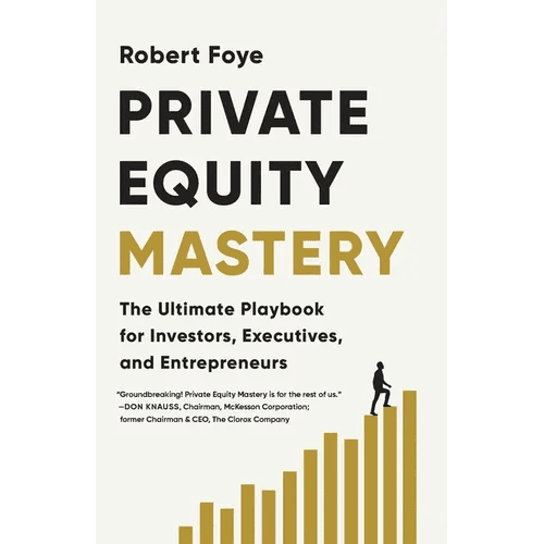 Private Equity Mastery: The Ultimate Playbook for Investors, Executives, and Entrepreneurs - Paperback - iShook Books