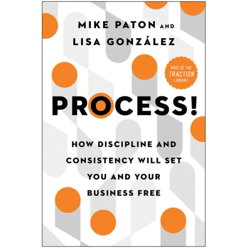Process!: How Discipline and Consistency Will Set You and Your Business Free - Hardcover - iShook Books