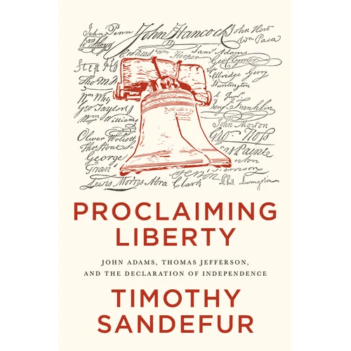 Proclaiming Liberty: John Adams, Thomas Jefferson, and the Declaration of Independence - Hardcover - iShook Books