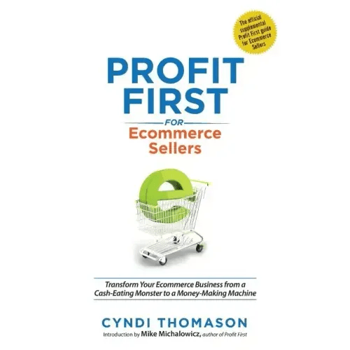 Profit First for Ecommerce Sellers: Transform Your Ecommerce Business from a Cash - Eating Monster to a Money - Making Machine - Paperback - iShook Books