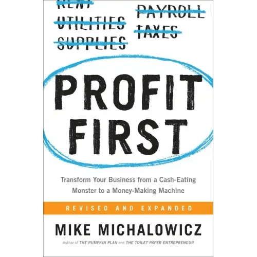 Profit First: Transform Your Business from a Cash - Eating Monster to a Money - Making Machine - Hardcover - iShook Books