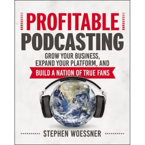 Profitable Podcasting: Grow Your Business, Expand Your Platform, and Build a Nation of True Fans - Paperback - iShook Books