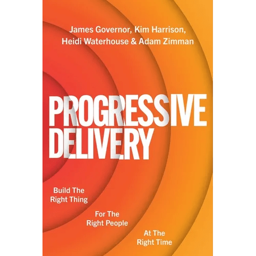 Progressive Delivery: Build the Right Thing for the Right People at the Right Time - Paperback - iShook Books