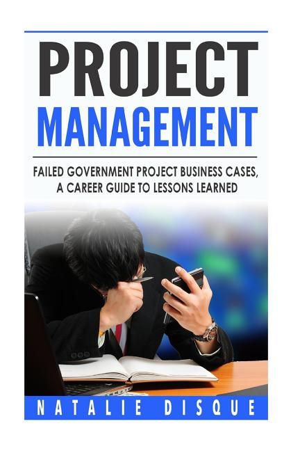 Project Management: Failed Government Project Business Cases, A Career Guide to - iShook Books