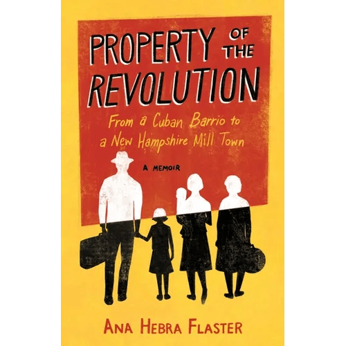 Property of the Revolution: From a Cuban Barrio to a New Hampshire Mill Town - A Memoir - Paperback - iShook Books