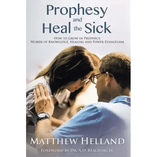 Prophesy and Heal the Sick: How to Grow in Prophecy, Words of Knowledge, Healing, and Power Evangelism - Paperback - iShook Books