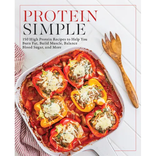 Protein Simple: 150 High - Protein Recipes to Help You Burn Fat, Build Muscle, Balance Blood Sugar, and More - Paperback - iShook Books