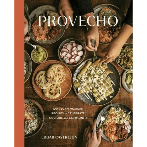 Provecho: 100 Vegan Mexican Recipes to Celebrate Culture and Community [A Cookbook] - Hardcover - iShook Books