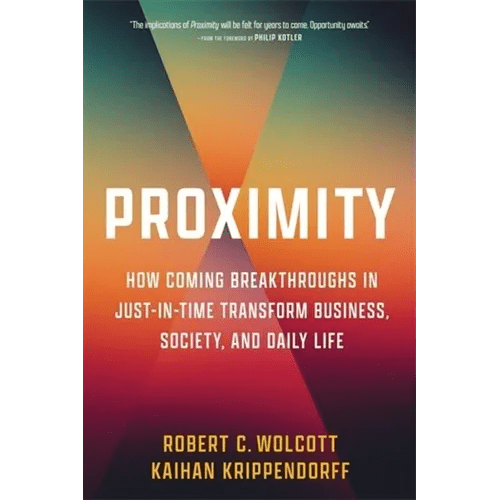 Proximity: How Coming Breakthroughs in Just - In - Time Transform Business, Society, and Daily Life - Hardcover - iShook Books