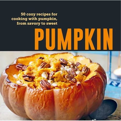 Pumpkin: 50 Cozy Recipes for Cooking with Pumpkin, from Savory to Sweet - Hardcover - iShook Books
