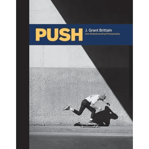 Push: J. Grant Brittain - '80s Skateboarding Photography - Hardcover - iShook Books
