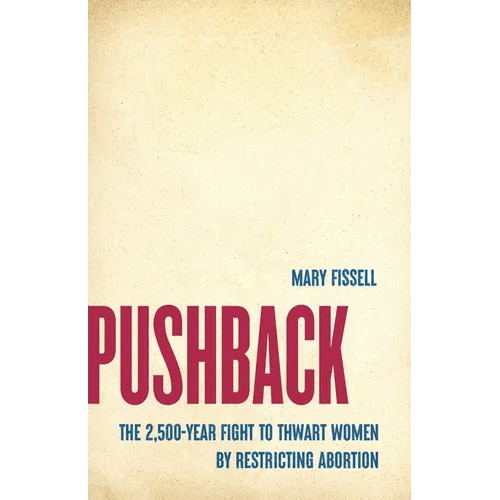 Pushback: The 2,500 - Year Fight to Thwart Women by Restricting Abortion - Hardcover - iShook Books