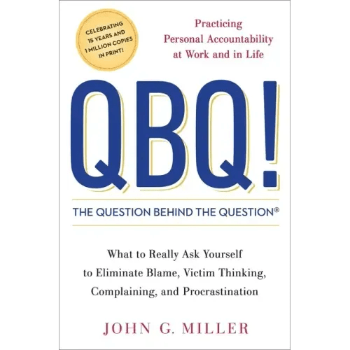 QBQ! the Question Behind the Question: Practicing Personal Accountability at Work and in Life - Hardcover - iShook Books