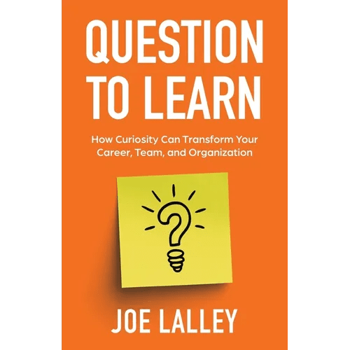 Question to Learn: How Curiosity Can Transform Your Career, Team, and Organization - Paperback - iShook Books