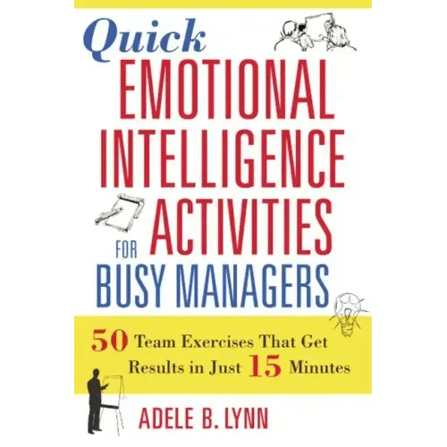 Quick Emotional Intelligence Activities for Busy Managers: 50 Team Exercises That Get Results in Just 15 Minutes - Paperback - iShook Books