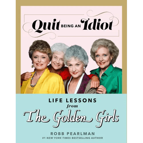 Quit Being an Idiot: Life Lessons from the Golden Girls - Hardcover - iShook Books