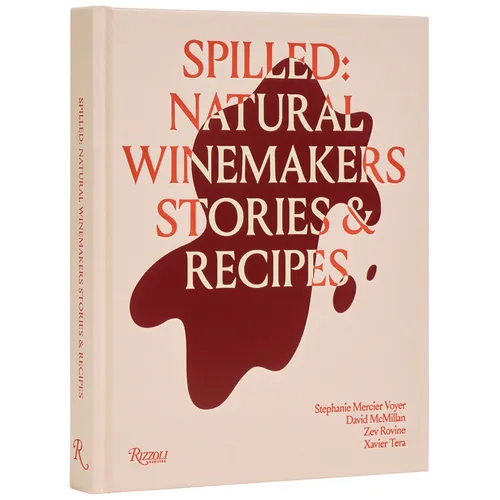 Spilled: Stories & Recipes from Natural Winemakers