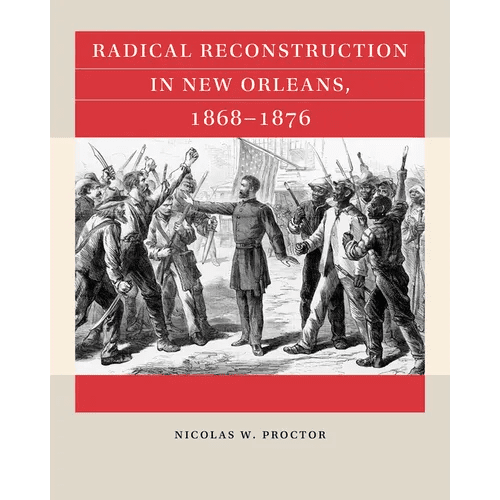 Radical Reconstruction in New Orleans, 1868 - 1876 - Paperback - iShook Books