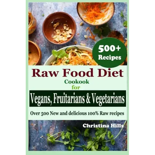 Raw Food Diet Cookbook for Vegans, Fruitarians and Vegetarians: Over 500 New and delicious 100% Raw Recipes - Paperback - iShook Books