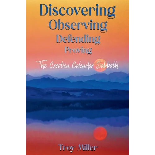 Discovering Observing Defending Proving The Creation Calendar Sabbath