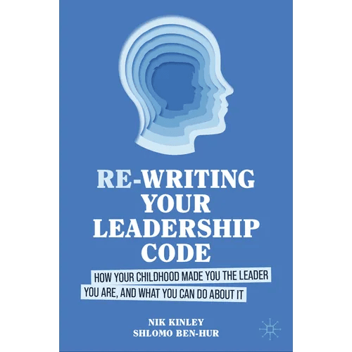 Re - Writing Your Leadership Code: How Your Childhood Made You the Leader You Are, and What You Can Do about It - Hardcover - iShook Books