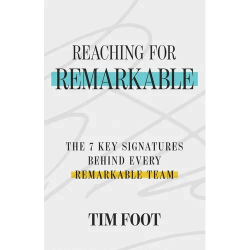 Reaching for Remarkable: The 7 Signatures Behind Every Remarkable Team - Paperback - iShook Books