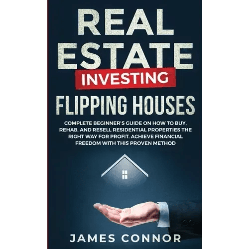 Real Estate Investing - Flipping Houses: Complete Beginner's Guide on How to Buy, Rehab, and Resell Residential Properties the Right Way for Profit. A - Paperback - iShook Books