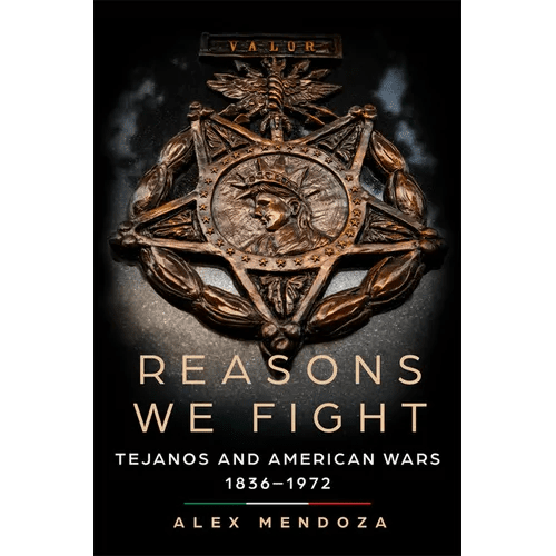 Reasons We Fight: Tejanos and American Wars, 1836 - 1972 - Hardcover - iShook Books