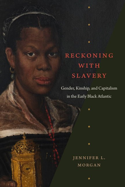 Reckoning with Slavery: Gender, Kinship, and Capitalism in the Early Black Atlantic - iShook Books
