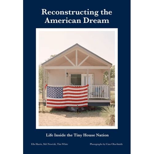 Reconstructing the American Dream: Life Inside the Tiny House Nation - Paperback - iShook Books