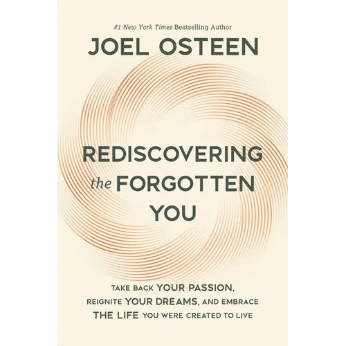 Rediscovering the Forgotten You: Take Back Your Passion, Reignite Your Dreams, and Embrace the Life You Were Created to Live - Hardcover - iShook Books