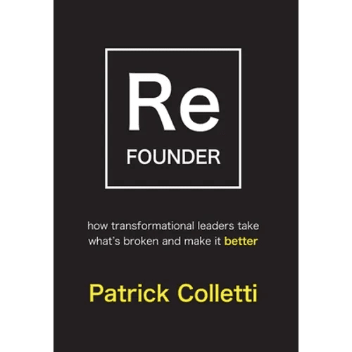 Refounder: How Transformational Leaders Take What's Broken and Make it Better - Hardcover - iShook Books