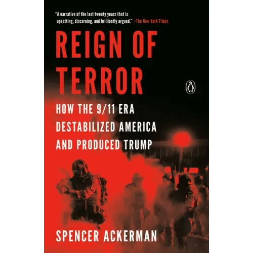 Reign of Terror: How the 9/11 Era Destabilized America and Produced Trump - Paperback - iShook Books