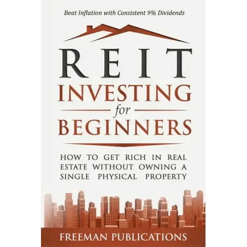 REIT Investing for Beginners: How to Get Rich in Real Estate Without Owning A Single Physical Property + Beat Inflation with Consistent 9% Dividends - Paperback - iShook Books
