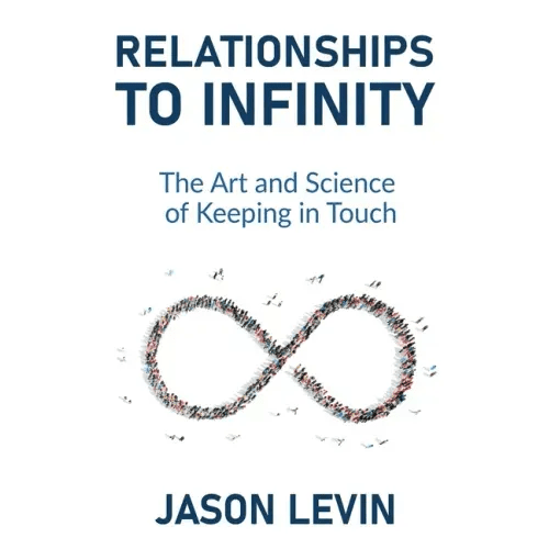 Relationships to Infinity: The Art and Science of Keeping in Touch - Paperback - iShook Books