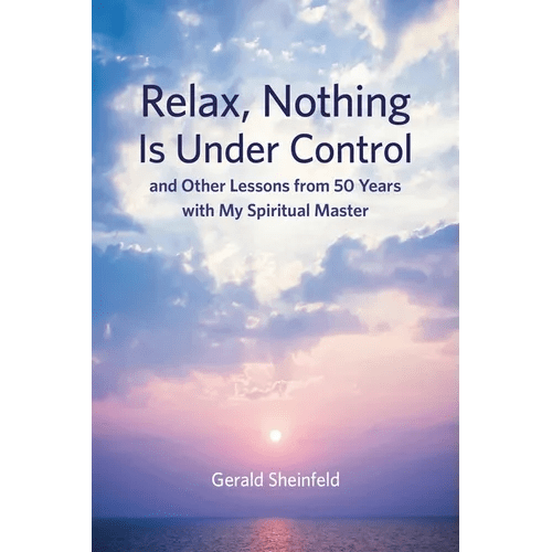 Relax, Nothing Is Under Control: and Other Lessons from 50 Years with My Spiritual Master - Paperback - iShook Books