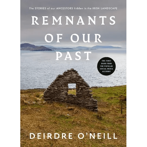 Remnants of Our Past: The Stories of Our Ancestors Hidden in the Irish Landscape - Hardcover - iShook Books