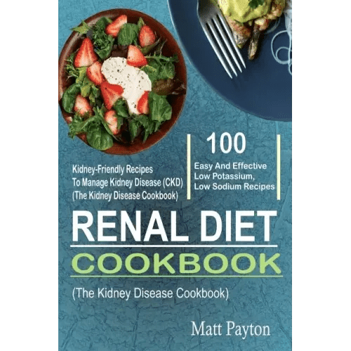 Renal Diet Cookbook: 100 Easy And Effective Low Potassium, Low Sodium Kidney - Friendly Recipes To Manage Kidney Disease (CKD) (The Kidney Di - Paperback - iShook Books