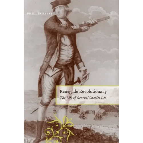 Renegade Revolutionary: The Life of General Charles Lee - Hardcover - iShook Books