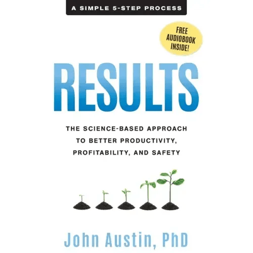 Results: The Science - Based Approach to Better Productivity, Profitability, and Safety - Paperback - iShook Books