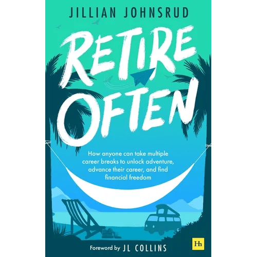 Retire Often: How Anyone Can Take Multiple Career Breaks to Unlock Adventure, Advance Their Career, and Find Financial Freedom - Paperback - iShook Books