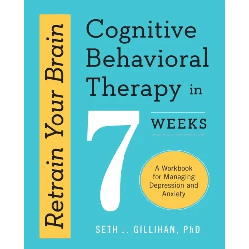 Retrain Your Brain: Cognitive Behavioral Therapy in 7 Weeks: A Workbook for Managing Depression and Anxiety - Paperback - iShook Books